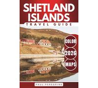 Shetland Islands Travel Guide: Discover Where to Go, What to See, and Where to Stay in Scotland’s Northern Isles (COLOR)