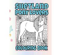 Shetland Pony Lovers Colouring Book: Gifts for pony mad girls (Horses & Ponies Colouring Books)