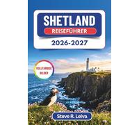 Shetland Reiseführer 2026-2027 (Vollfarbig): Entdecke Wikinger-Feuerfeste, Nordlichter und Papageientaucher-Klippen - mit praktischen Tipps, Reiserouten und Karten