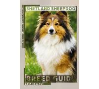 Shetland Sheepdog: A Practical, Evidence-Based Guide to Breed Traits, Care, Training, and Healthy Ownership