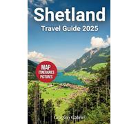 Shetland Travel Guide 2025: Discover Hidden Gems, Breathtaking Landscapes, Unique Experiences, and Practical Tips for Unforgettable Adventures in the Heart of Nature's Wonderland