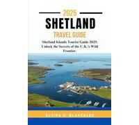 SHETLAND TRAVEL GUIDE 2025.: Shetland Islands Tourist Guide 2025: Unlock the Secrets of the U.K.’s Wild Frontier.