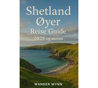 Shetland Øyer Reise Guide 2025 og utover: Utforske Natur, Historie, Dyreliv, Kultur og Flere i Skottlands avsidesliggende nordlige perle