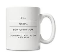 -Shh Almost Now You May Speak Nevermind I Have to Go Poop Now - Funny Novelty Coffee Mug Drinking Cup - Funny Quote Novelty Coffee Mug Drinking Cup for Husband, Friend, Boyfriend - Adult Humore