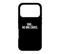 Shh No One Cares Funny Hilarious Bad Attitude Saying Case for iPhone 17 Pro