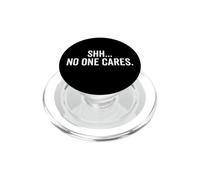 Shh No One Cares Funny Hilarious Bad Attitude Saying PopSockets PopGrip for MagSafe