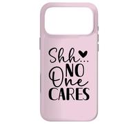 Shh No One Cares Funny Sarcasm Design Case for iPhone 17 Pro Max