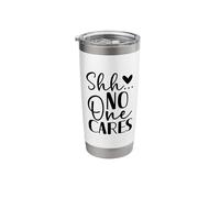 Shh No One Cares Funny Sarcasm Design Stainless Steel Insulated Tumbler