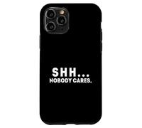 Shh... Nobody Cares Apathy and Quiet Case for iPhone 11 Pro