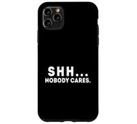 Shh... Nobody Cares Apathy and Quiet Case for iPhone 11 Pro Max