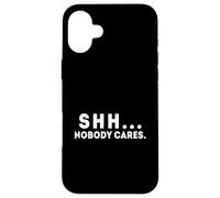 Shh... Nobody Cares Apathy and Quiet Case for iPhone 16 Plus