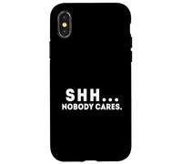 Shh... Nobody Cares Apathy and Quiet Case for iPhone X/XS