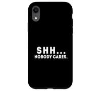 Shh... Nobody Cares Apathy and Quiet Case for iPhone XR