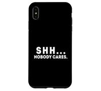 Shh... Nobody Cares Apathy and Quiet Case for iPhone XS Max