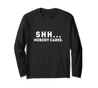 Shh... Nobody Cares Apathy and Quiet Long Sleeve T-Shirt