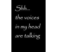 Shh... the voices in my head are talking: a lined 6"X9" journal
