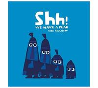 Shh! We Have a Plan