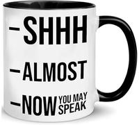 Shhh… Almost Done - Now You May Speak Funny Office Mug - Sarcastic Gag Gift for Coworkers/Boss (Women/Men) | Tea Cup11 Oz Novelty Drinking Cup