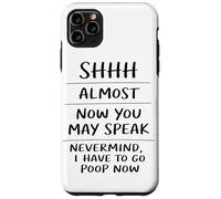 Shhh Almost Now You May Speak Funny Humor Sarcastic Case for iPhone 11 Pro Max