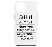 Shhh Almost Now You May Speak Funny Humor Sarcastic Case for iPhone 13