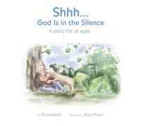 Shhh...God Is in the Silence: A Story for All Ages
