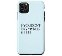 Shhh If You Don't Pay My Bills Shhh Funny Keep Quiet Case for iPhone 11 Pro Max