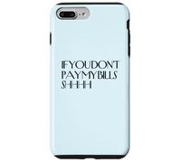 Shhh If You Don't Pay My Bills Shhh Funny Keep Quiet Case for iPhone 7 Plus/8 Plus