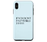 Shhh If You Don't Pay My Bills Shhh Funny Keep Quiet Case for iPhone XS Max