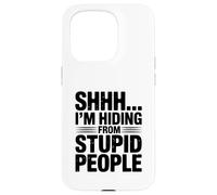 Shhh... I'm Hiding from Stupid People Funny Quote Case for iPhone 15 Pro