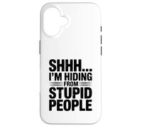 Shhh... I'm Hiding from Stupid People Funny Quote Case for iPhone 16