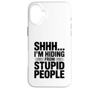 Shhh... I'm Hiding from Stupid People Funny Quote Case for iPhone 16 Plus