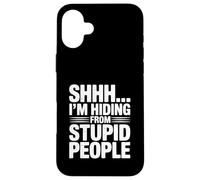 Shhh... I'm Hiding from Stupid People Funny Quote Case for iPhone 16 Plus