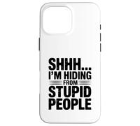Shhh... I'm Hiding from Stupid People Funny Quote Case for iPhone 16 Pro Max