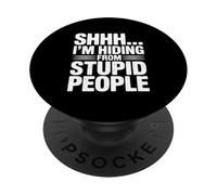Shhh... I'm Hiding from Stupid People Funny Quote PopSockets Adhesive PopGrip