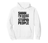 Shhh... I'm Hiding from Stupid People Funny Quote Pullover Hoodie