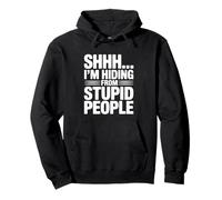 Shhh... I'm Hiding from Stupid People Funny Quote Pullover Hoodie