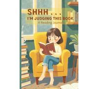 Shhh . . . I'm Judging This Book: A Reading Journal