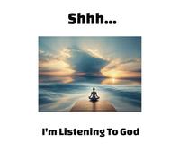 Shhh...I'm Listening To God