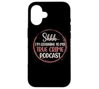 Shhh I'm Listening To My True Crime Murder Podcast Women Case for iPhone 16