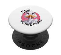 Shhh no one cares duck for one who needs calm PopSockets Adhesive PopGrip