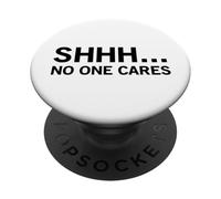 Shhh No One Cares (Funny Anti Statement) PopSockets Adhesive PopGrip