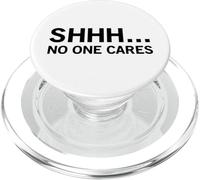 Shhh No One Cares (Funny Anti Statement) PopSockets PopGrip for MagSafe