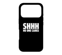 Shhh No One Cares Funny Bad Attitude Rude Saying Case for iPhone 17 Pro
