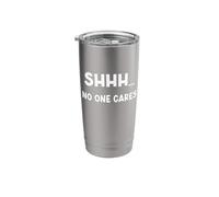 Shhh No One Cares - Funny, Sarcastic, Rude Stainless Steel Insulated Tumbler