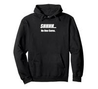 Shhh No One Cares Humor Sarcasm Funny Pullover Hoodie