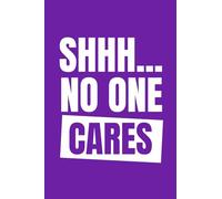 Shhh... No One Cares: Notebook - Daily Journal - Journal - Diary - Quaderno appunti - Diario a righe. Lined notebook for everything you