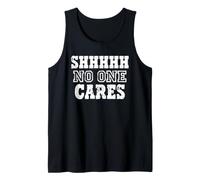 Shhh No One Cares Sarcastic Humor Statement Tank Top
