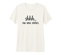 Shhh No One Cares Sarcastic Smart Aleck Gossiper Talk Bac Premium T-Shirt