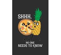 Shhh, No One Needs To Know: Blank Lined Notebook Journal For Pineapple Pizza Lover