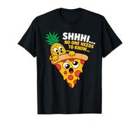 Shhh No One Needs to Know Fun Pineapple and Pizza T-Shirt